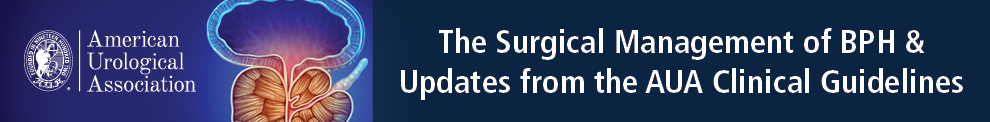 The Surgical Management of BPH and Updates from the AUA Clinical ...